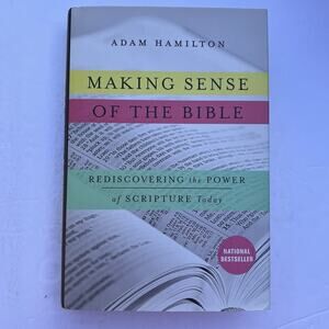 Making Sense of the Bible Rediscovering the Power of Scripture by Adam Hamilton